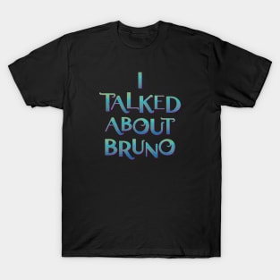 I Talked About Bruno T-Shirt